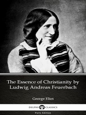 cover image of The Essence of Christianity by Ludwig Andreas Feuerbach by George Eliot--Delphi Classics (Illustrated)
